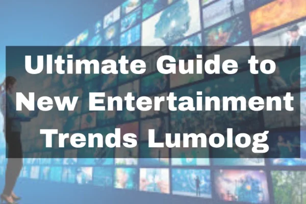 "Cover image for the Ultimate Guide to New Entertainment Trends Lumolog featuring modern digital media icons"