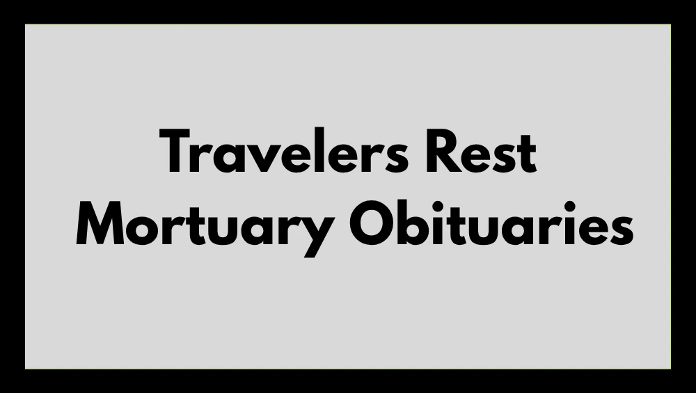 Calm, respectful text layout showing the heading “Travelers Rest Mortuary Obituaries” above a list of names and tribute messages.