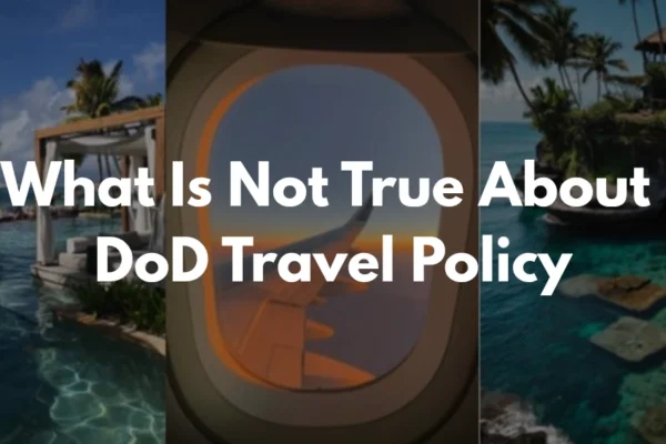 The phrase "What Is Not True About DoD Travel Policy" highlights the importance of identifying and correcting misconceptions regarding Department of Defense travel regulations.